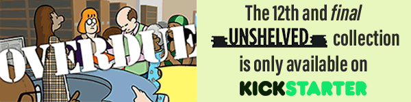 The 12th and final Unshelved collection is only available on Kickstarter. Back this project today to reserve your copy!