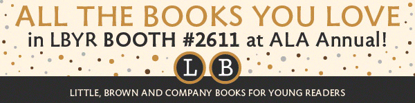 All the books you love are in LBYR Booth #2611 at ALA Annual! Click through for details and a signing schedule.